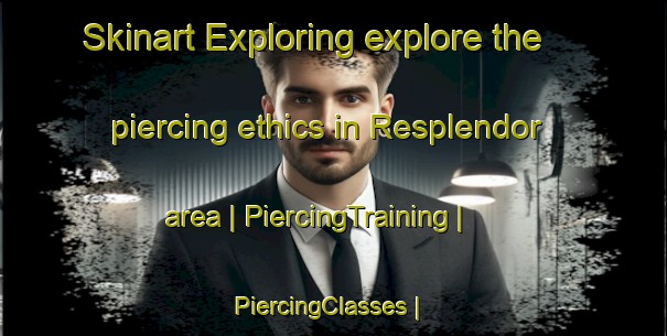 Skinart Exploring explore the piercing ethics in Resplendor area | PiercingTraining | PiercingClasses | SkinartTraining-Brazil